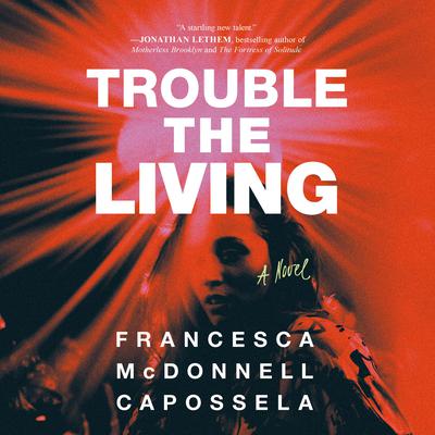 Trouble the Living by Francesca McDonnell Capossela audiobook
