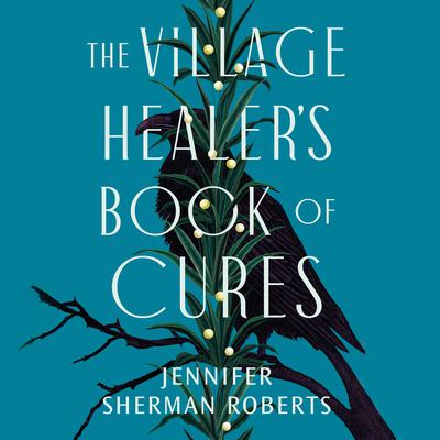 The Village Healer's Book of Cures by Jennifer Sherman Roberts audiobook