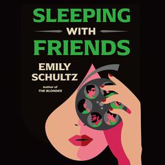Sleeping with Friends by Emily Schultz audiobook