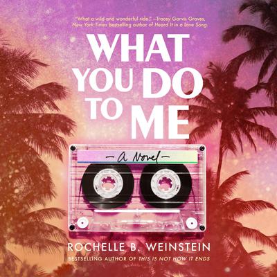 What You Do To Me by Rochelle B. Weinstein audiobook