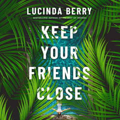 Keep Your Friends Close by Lucinda Berry audiobook