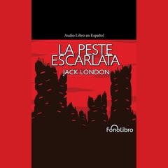 La Peste Escarlata by Jack London audiobook
