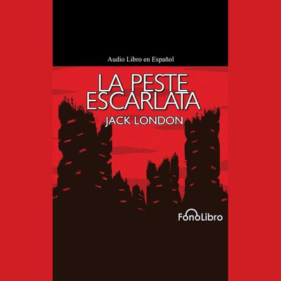 La Peste Escarlata by Jack London audiobook