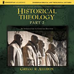 Historical Theology: Part 2 by Gregg R. Allison audiobook
