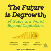 The Future is Degrowth by  Matthias Schmelzer audiobook