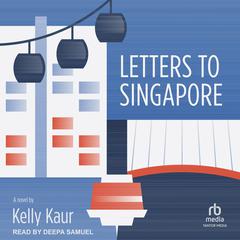 Letters to Singapore by Kelly Kaur audiobook