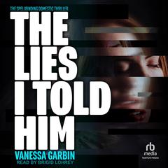 The Lies I Told Him by Vanessa Garbin audiobook