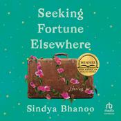 Seeking Fortune Elsewhere by  Sindya Bhanoo audiobook