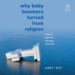 Why Baby Boomers Turned from Religion by Abby Day audiobook