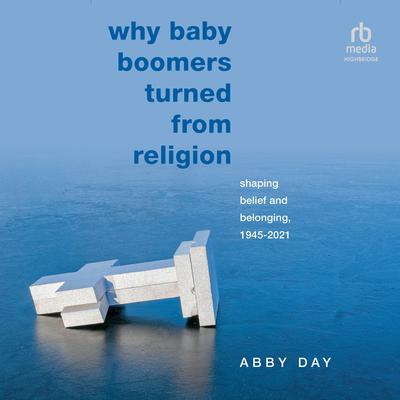 Why Baby Boomers Turned from Religion by Abby Day audiobook
