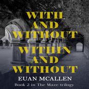 With and Without, Within and Without (Book 2 in The Maze trilogy) by  Euan McAllen audiobook