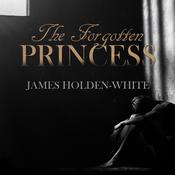 The Forgotten Princess by  James Holden-White audiobook