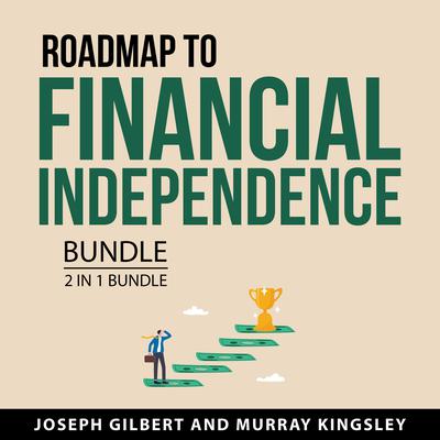 Road Map to Financial Independence Bundle, 2 in 1 Bundle by Joseph Gilbert audiobook