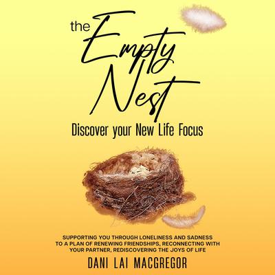 THE EMPTY NEST Discover Your New Life Focus by Dani Lai MacGregor audiobook