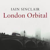 London Orbital by  Iain Sinclair audiobook