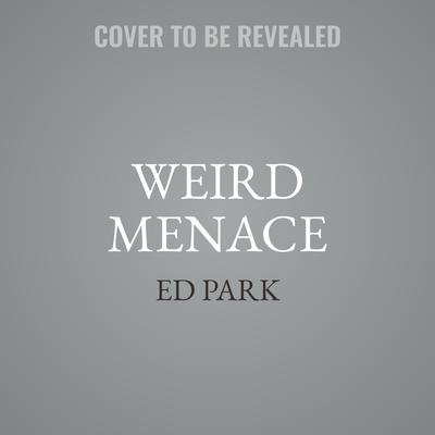 Weird Menace by Ed Park audiobook