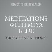 Meditations with Miya Blue by  Gretchen Anthony audiobook