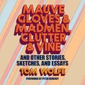 Mauve Gloves & Madmen, Clutter & Vine by  Tom Wolfe audiobook