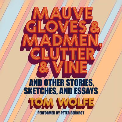 Mauve Gloves & Madmen, Clutter & Vine by Tom Wolfe audiobook