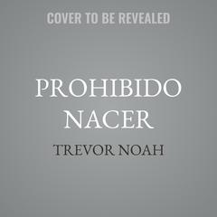 Prohibido nacer by Trevor Noah audiobook