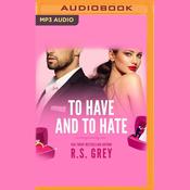 To Have and to Hate by  R. S. Grey audiobook