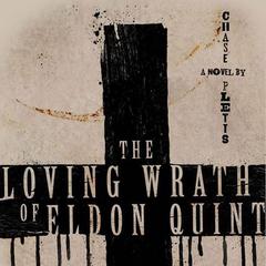The Loving Wrath of Eldon Quint by Chase Pletts audiobook