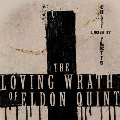 The Loving Wrath of Eldon Quint by Chase Pletts audiobook