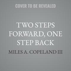 Two Steps Forward, One Step Back by Miles A. Copeland audiobook