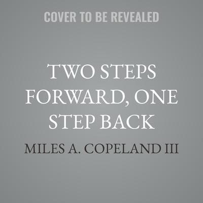 Two Steps Forward, One Step Back by Miles A. Copeland audiobook
