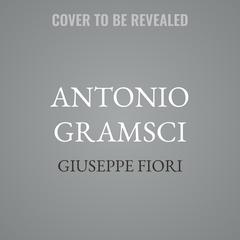 Antonio Gramsci by Giuseppe Fiori audiobook