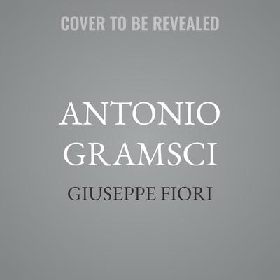 Antonio Gramsci by Giuseppe Fiori audiobook