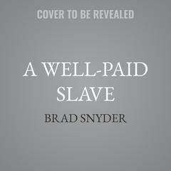 A Well-Paid Slave by Brad Snyder audiobook