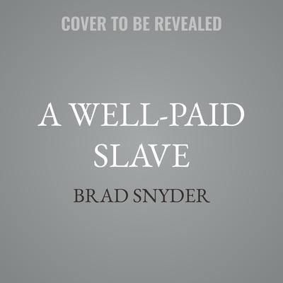 A Well-Paid Slave by Brad Snyder audiobook