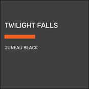 Twilight Falls by  Juneau Black audiobook