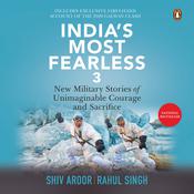 India's Most Fearless 3: New Military Stories of Unimaginable Courage and Sacrifice by  Shiv Aroor audiobook