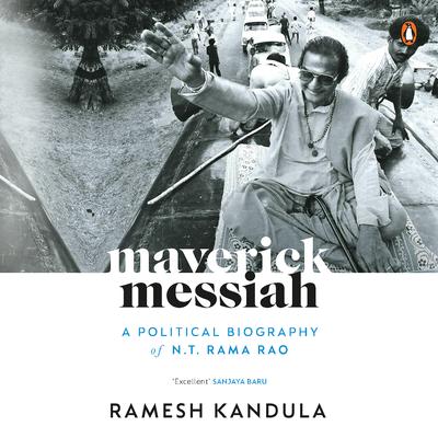 Maverick Messiah: A Political Biography of N.T. Rama Rao by Ramesh Kandula audiobook