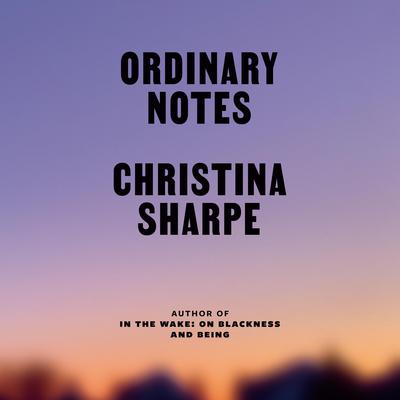 Ordinary Notes by Christina Sharpe audiobook