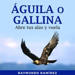 ÁGUILA O GALLINA by Raymundo Ramírez audiobook