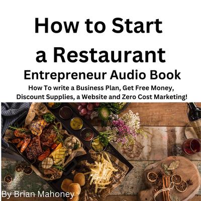 How to Start a Restaurant Entrepreneur Audio Book by Brian Mahoney audiobook
