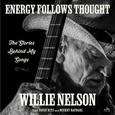 Energy Follows Thought by Willie Nelson audiobook