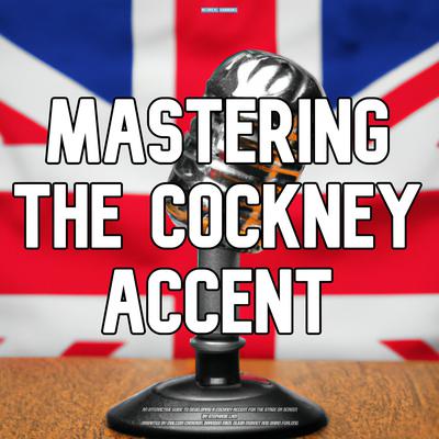 Mastering The Cockney Accent by Stephanie Lam audiobook
