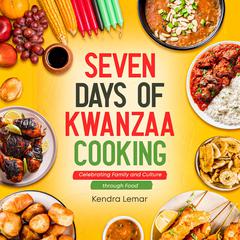 Seven Days of Kwanzaa Cooking: by Kendra Lemar audiobook