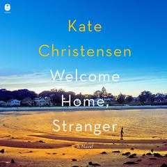 Welcome Home, Stranger by Kate Christensen audiobook