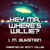 Hey Ma, Where's Willie? by  I. M. Bukstein audiobook
