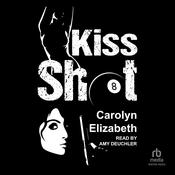 Kiss Shot by  Carolyn Elizabeth audiobook