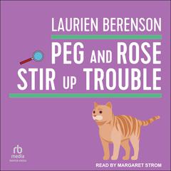 Peg and Rose Stir Up Trouble by Laurien Berenson audiobook