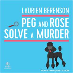 Peg and Rose Solve a Murder by Laurien Berenson audiobook