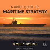 A Brief Guide to Maritime Strategy by  James R. Holmes audiobook
