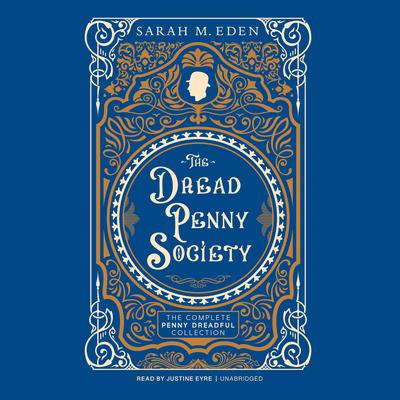The Dread Penny Society: The Complete Penny Dreadful Collection by Sarah M. Eden audiobook
