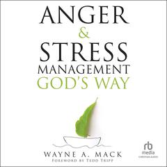 Anger and Stress Management God's Way by Wayne A. Mack audiobook